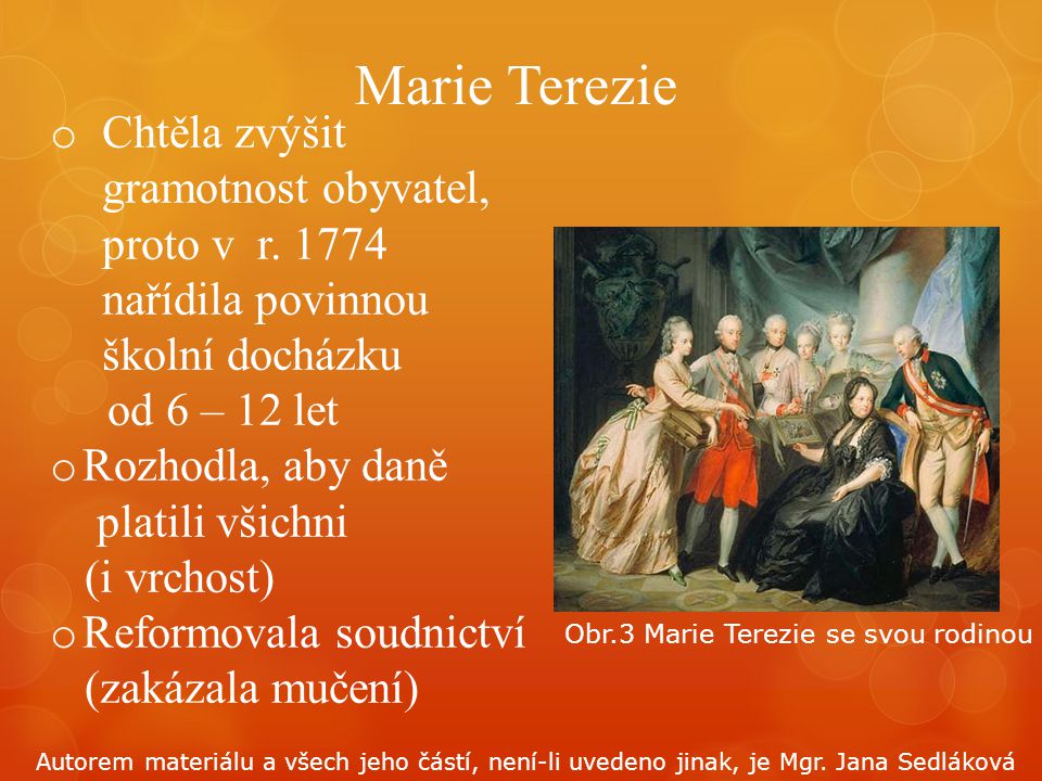 Marie Terezie Chtěla zvýšit gramotnost obyvatel, proto v r nařídila povinnou školní docházku.