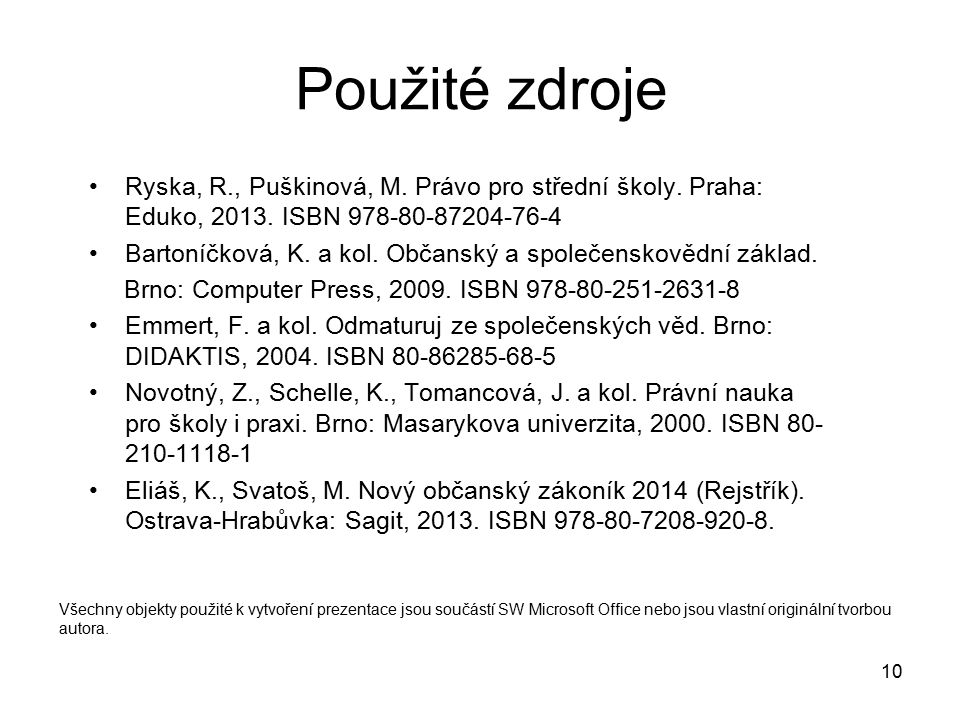 Použité zdroje Ryska, R., Puškinová, M. Právo pro střední školy. Praha: Eduko, ISBN