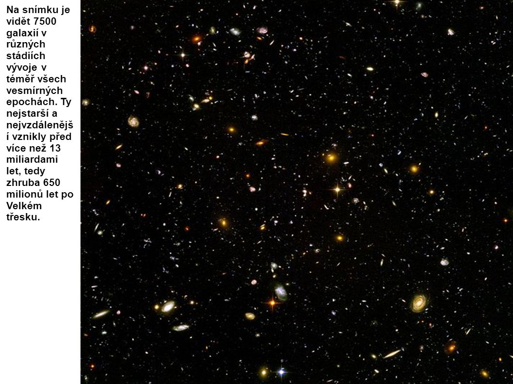 Na snímku je vidět 7500 galaxií v různých stádiích vývoje v téměř všech vesmírných epochách. Ty nejstarší a nejvzdálenější vznikly před více než 13 miliardami let, tedy zhruba 650 milionů let po Velkém třesku.