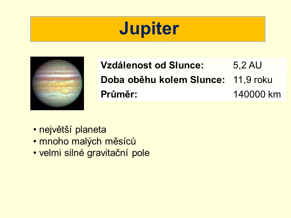 Jupiter Vzdálenost od Slunce: 5,2 AU Doba oběhu kolem Slunce: