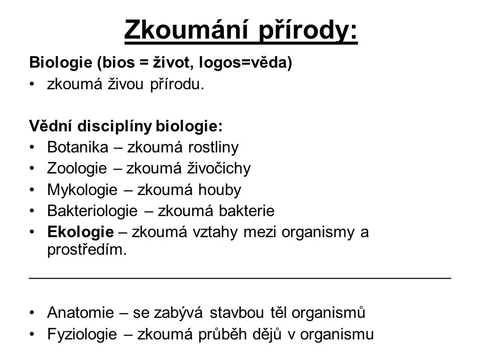 Zkoumání přírody: Biologie (bios = život, logos=věda)