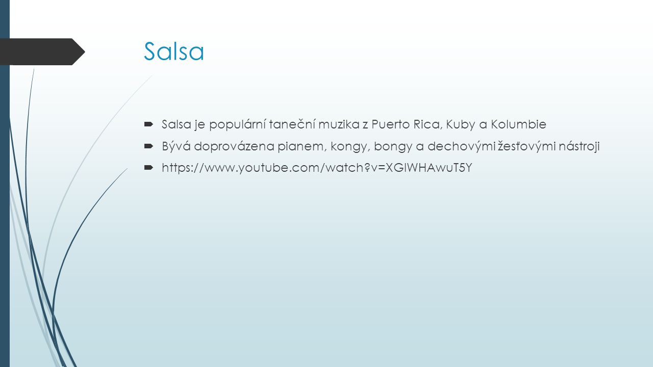 Salsa Salsa je populární taneční muzika z Puerto Rica, Kuby a Kolumbie