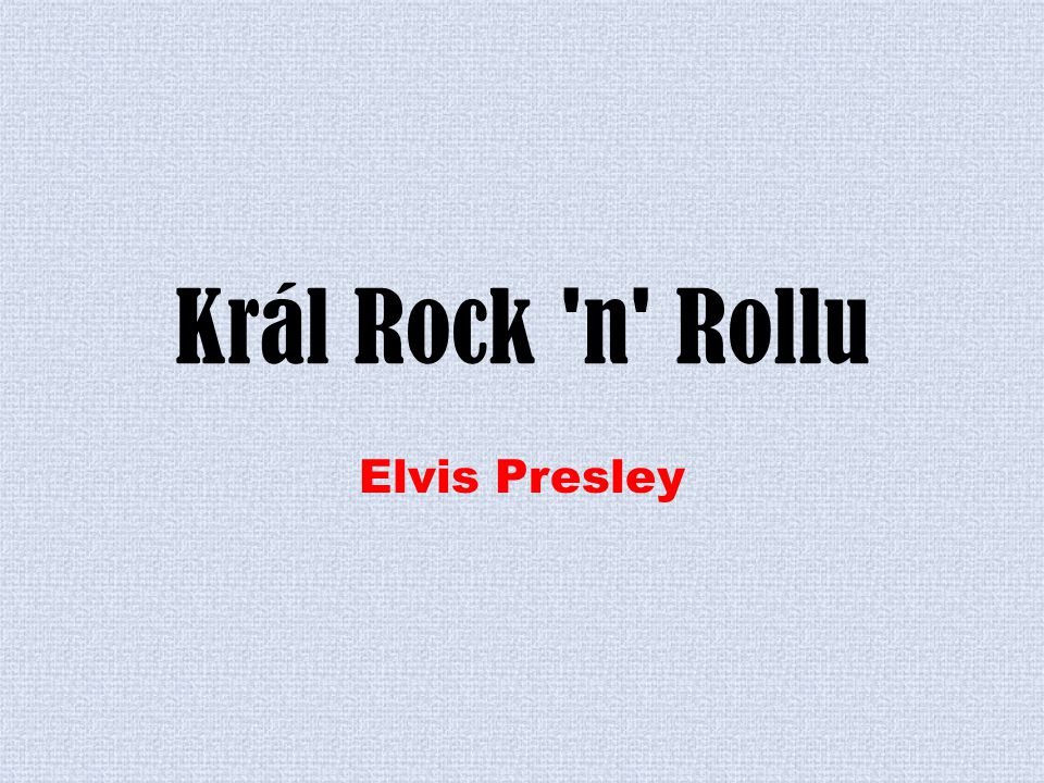 Král Rock n Rollu Elvis Presley