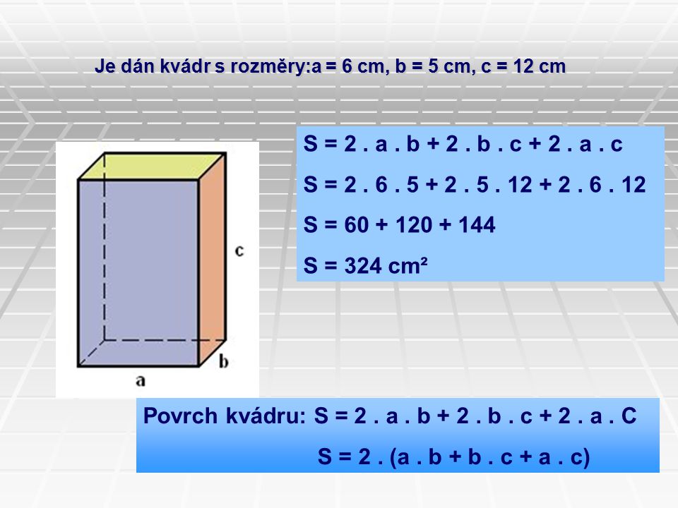Povrch kvádru: S = 2 . a . b b . c a . C