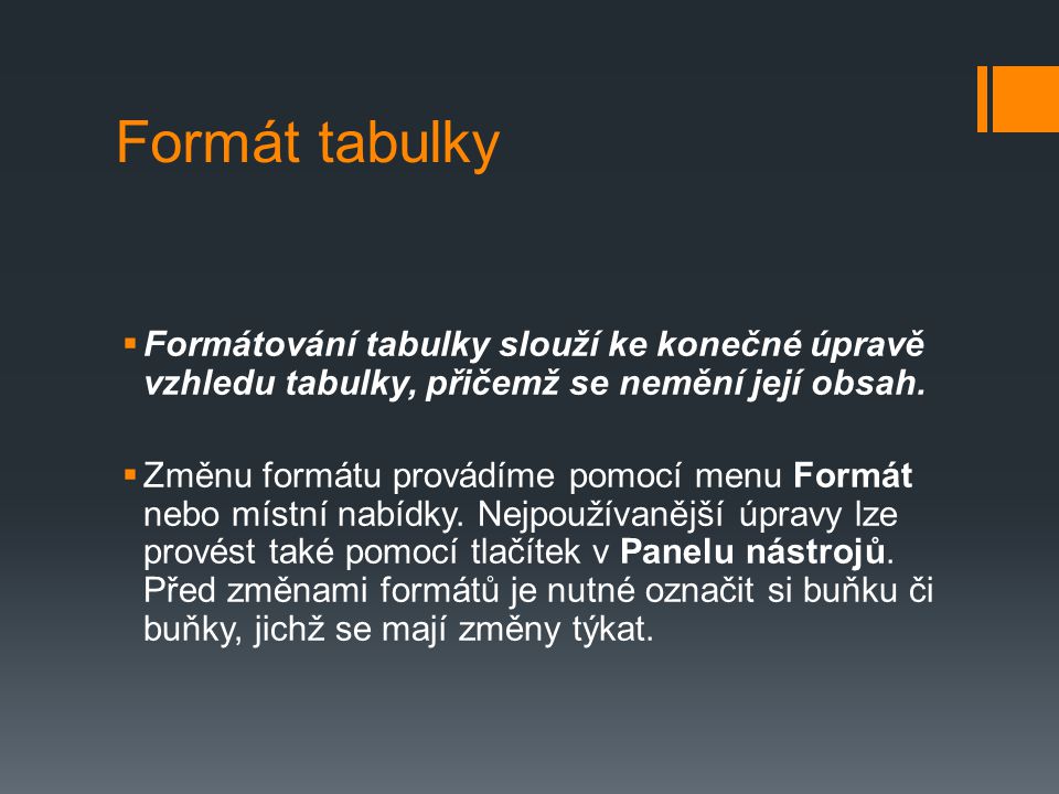 Formát tabulky Formátování tabulky slouží ke konečné úpravě vzhledu tabulky, přičemž se nemění její obsah.