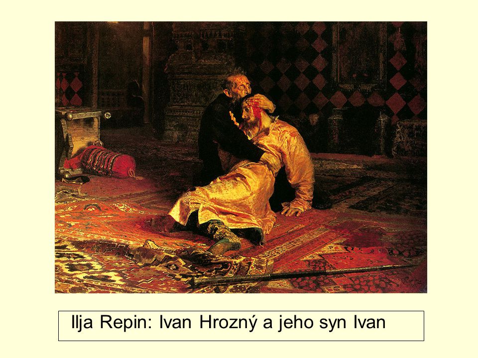 Ilja Repin: Ivan Hrozný a jeho syn Ivan