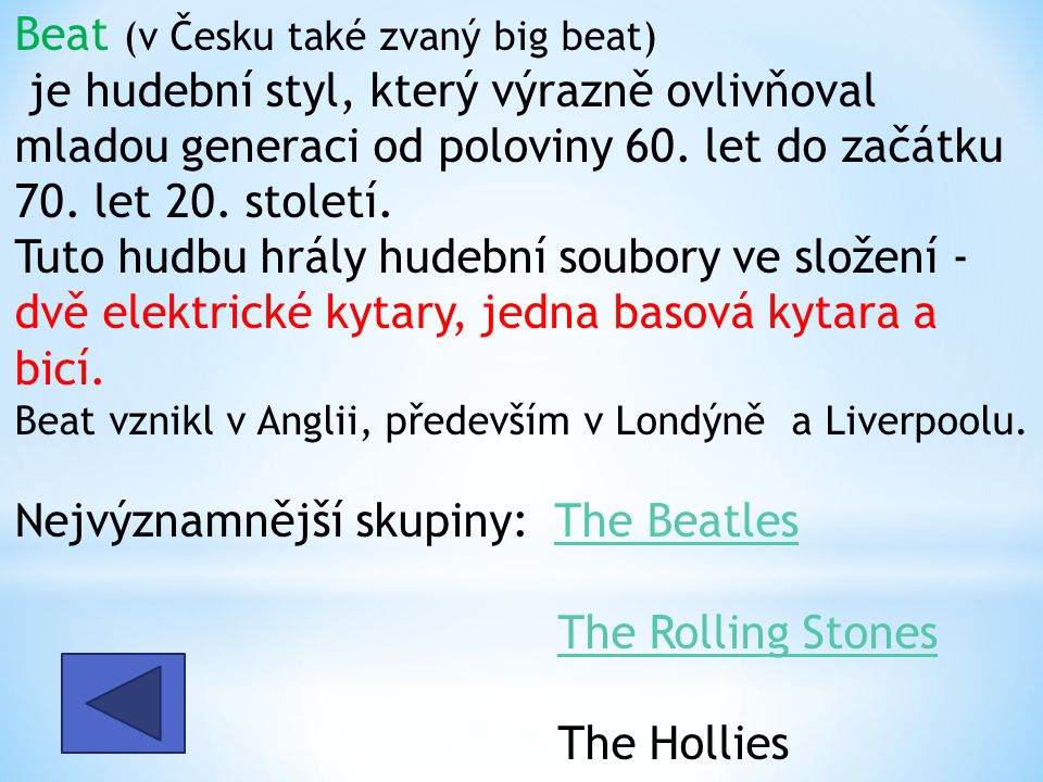 Beat (v Česku také zvaný big beat) je hudební styl, který výrazně ovlivňoval mladou generaci od poloviny 60.