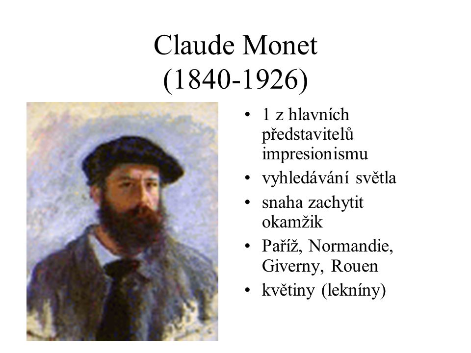 Claude Monet ( ) 1 z hlavních představitelů impresionismu