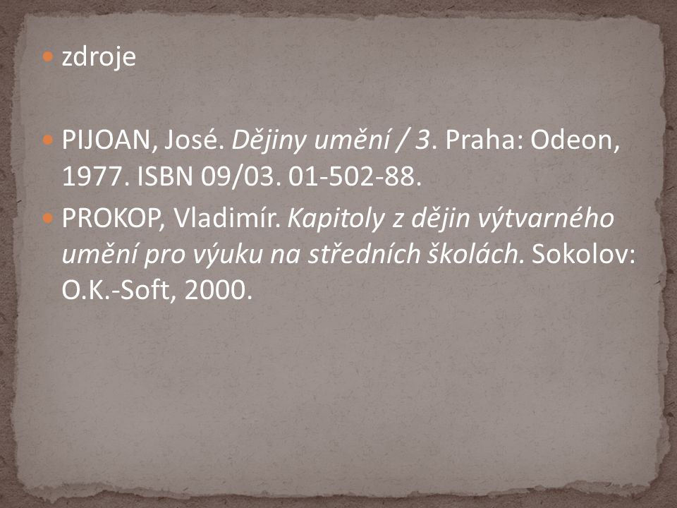 zdroje PIJOAN, José. Dějiny umění / 3. Praha: Odeon, ISBN 09/