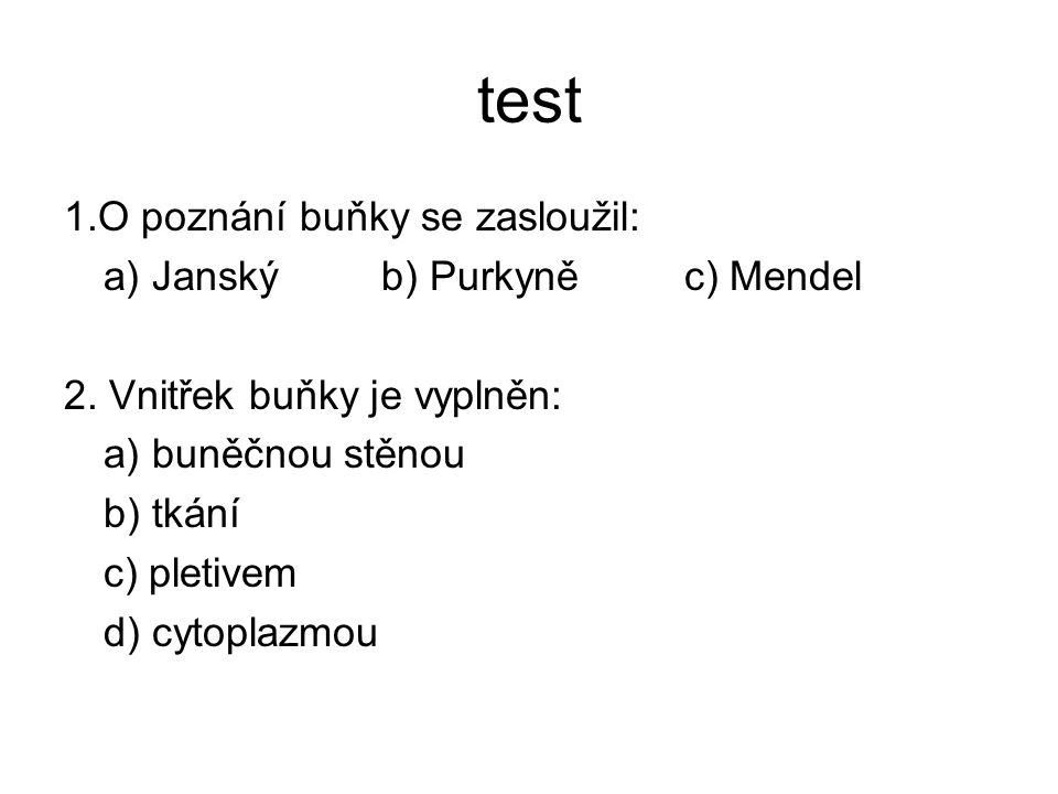 test 1.O poznání buňky se zasloužil: a) Janský b) Purkyně c) Mendel