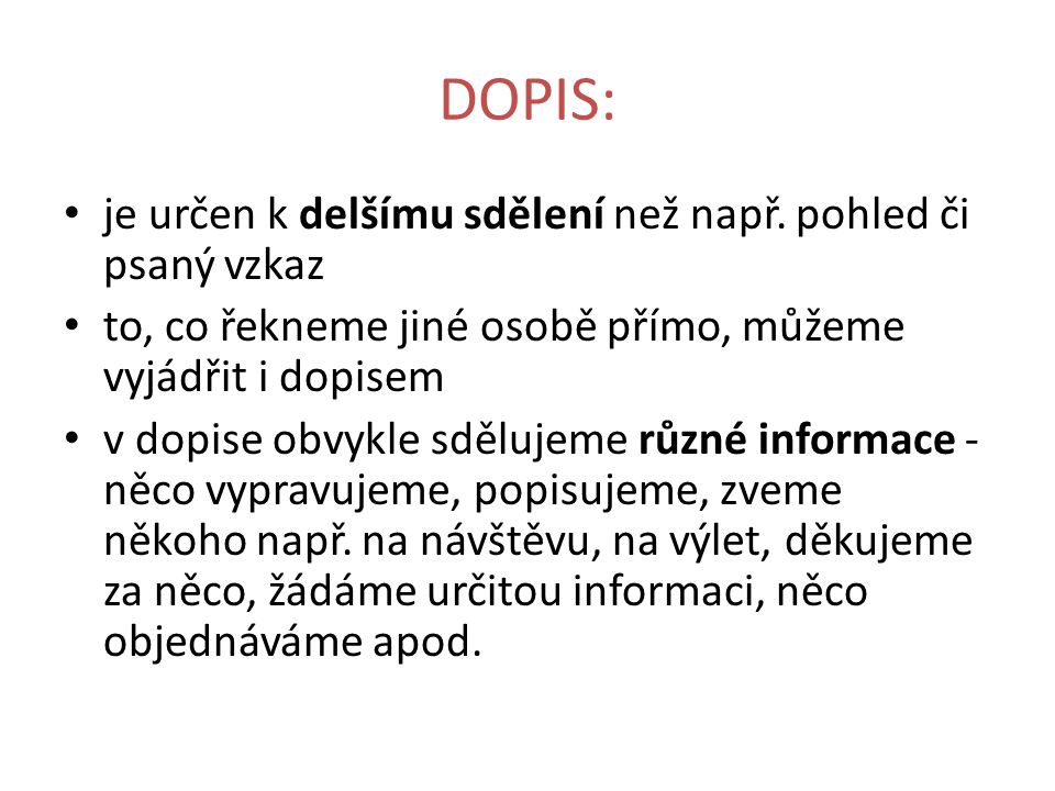 DOPIS: je určen k delšímu sdělení než např. pohled či psaný vzkaz