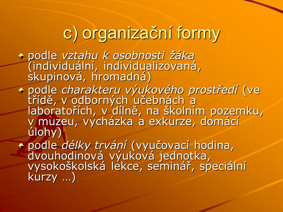 c) organizační formy podle vztahu k osobnosti žáka (individuální, individualizovaná, skupinová, hromadná)