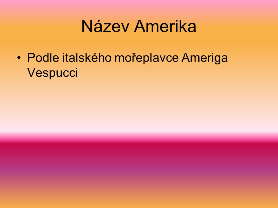 Název Amerika Podle italského mořeplavce Ameriga Vespucci