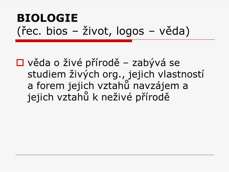 BIOLOGIE (řec. bios – život, logos – věda)