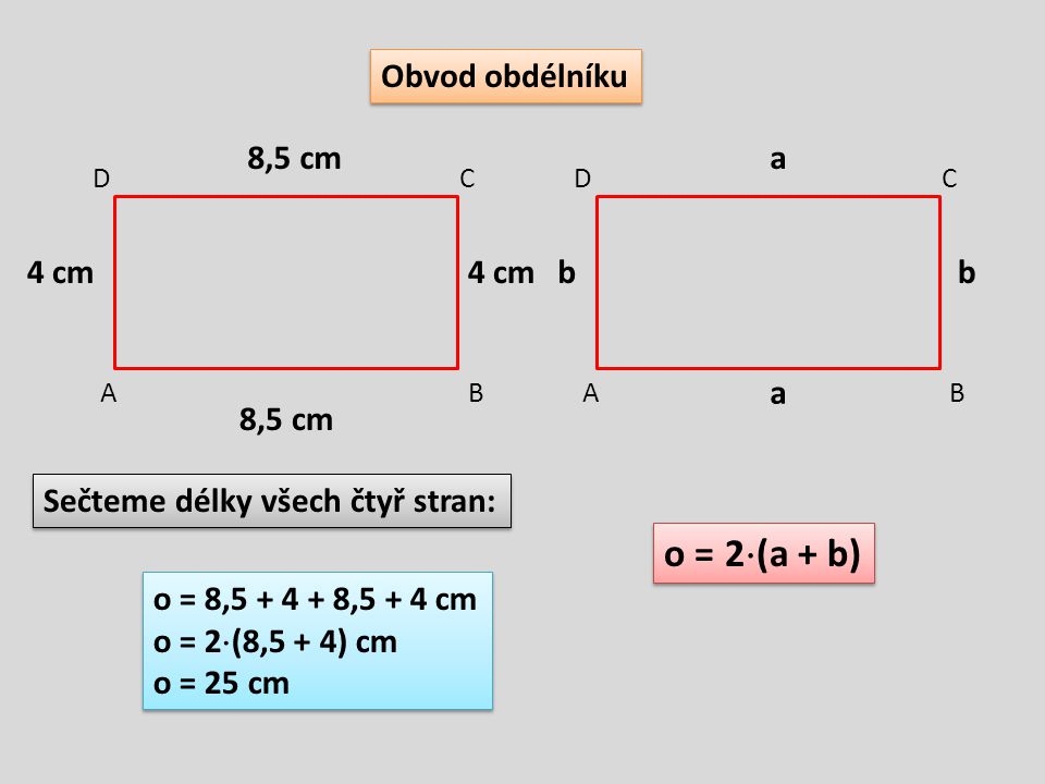 o = 2(a + b) Obvod obdélníku 8,5 cm a 4 cm 4 cm b b a 8,5 cm