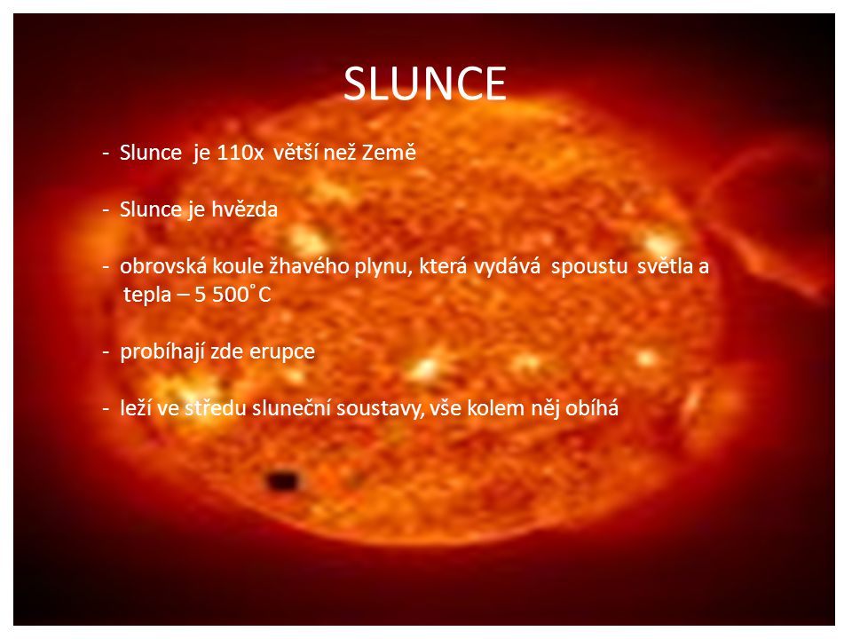 SLUNCE Slunce je 110x větší než Země Slunce je hvězda