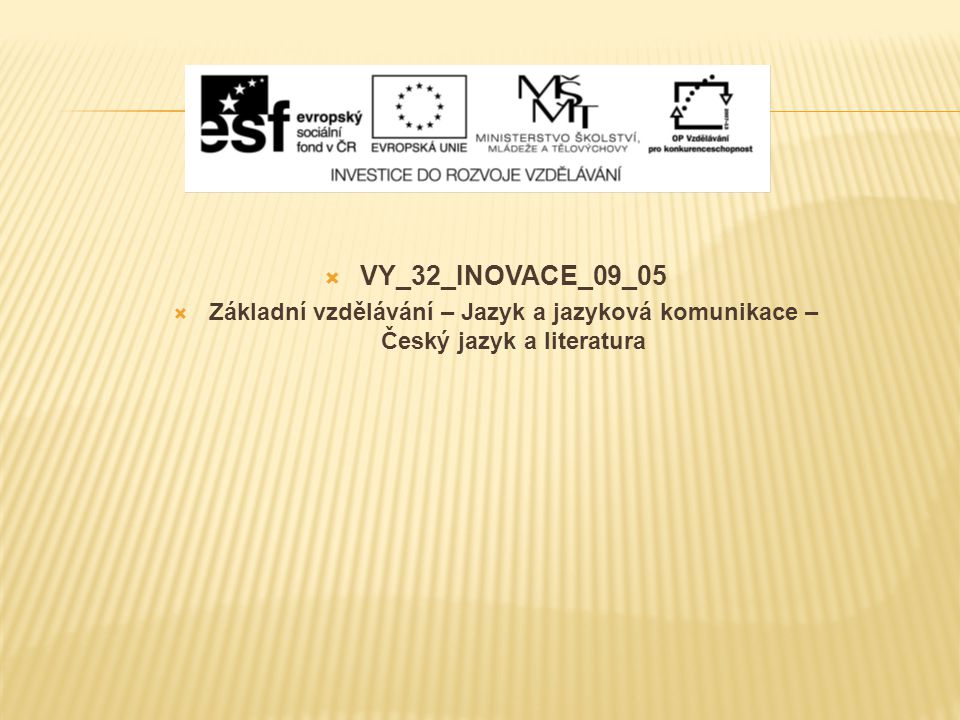 VY_32_INOVACE_09_05 Základní vzdělávání – Jazyk a jazyková komunikace – Český jazyk a literatura