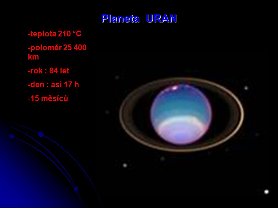 Planeta URAN -teplota 210 °C -poloměr km -rok : 84 let