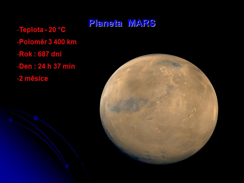 Planeta MARS Teplota - 20 °C Poloměr km Rok : 687 dní