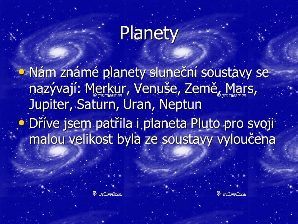 Planety Nám známé planety sluneční soustavy se nazývají: Merkur, Venuše, Země, Mars, Jupiter, Saturn, Uran, Neptun.