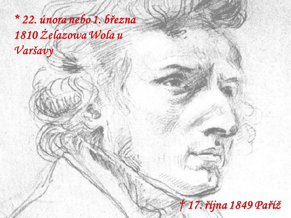 * 22. února nebo 1. března 1810 Żelazowa Wola u Varšavy