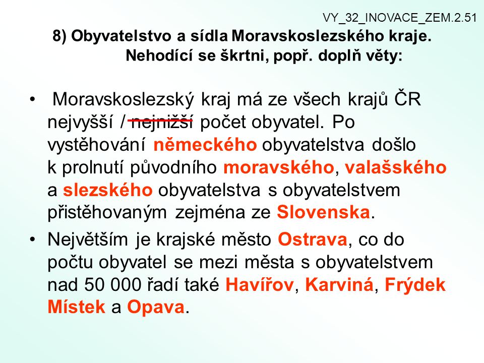 VY_32_INOVACE_ZEM ) Obyvatelstvo a sídla Moravskoslezského kraje. Nehodící se škrtni, popř. doplň věty:
