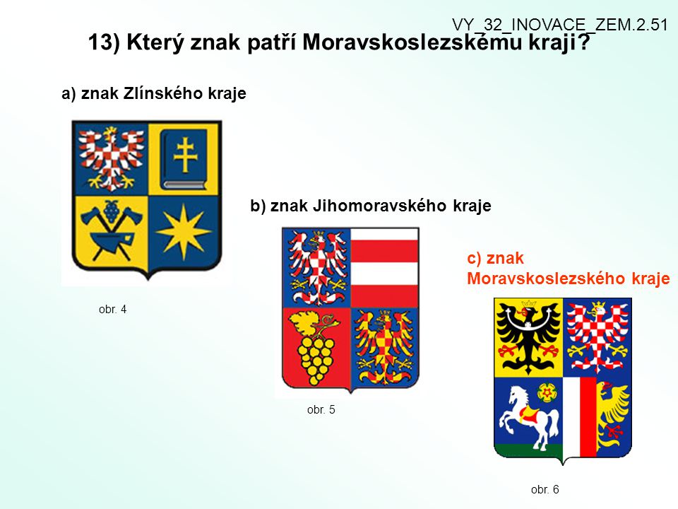 13) Který znak patří Moravskoslezskému kraji