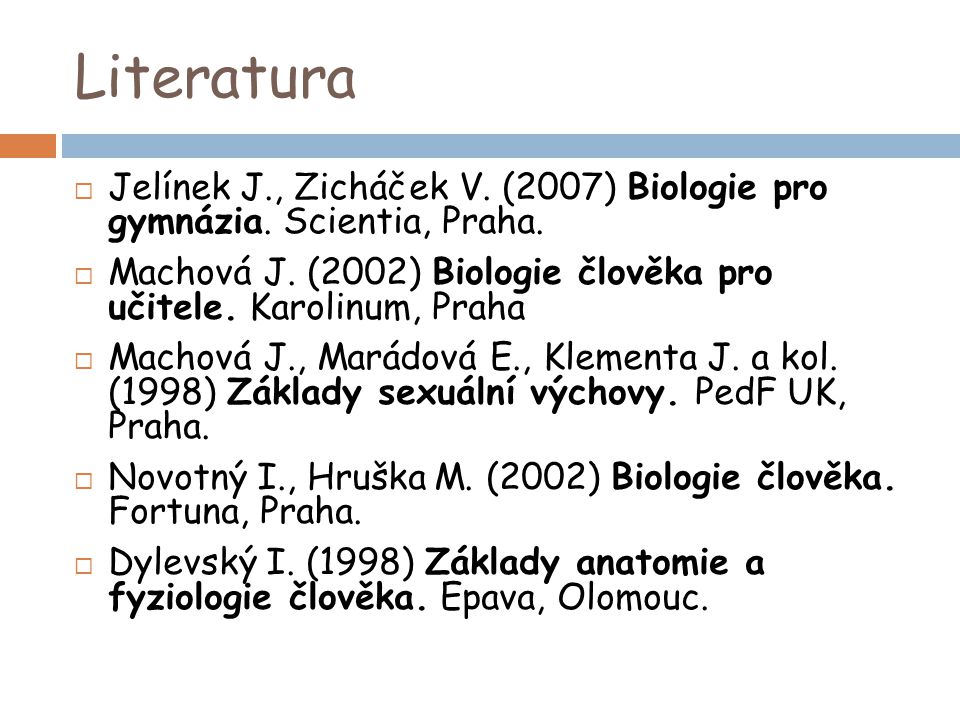Literatura Jelínek J., Zicháček V. (2007) Biologie pro gymnázia. Scientia, Praha.