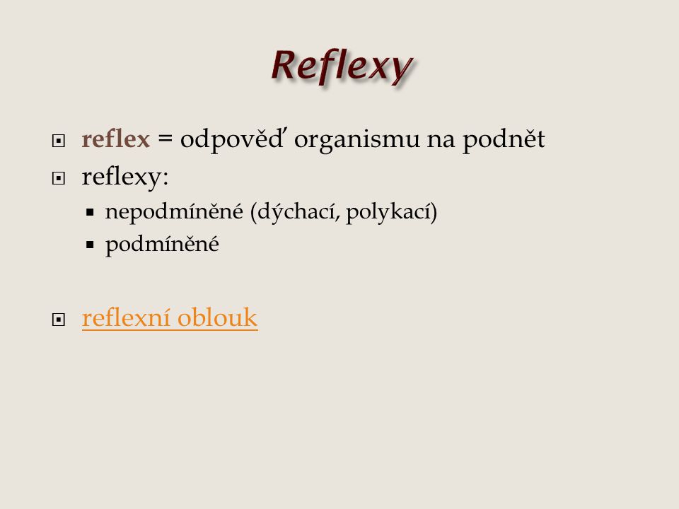 Reflexy reflex = odpověď organismu na podnět reflexy: reflexní oblouk