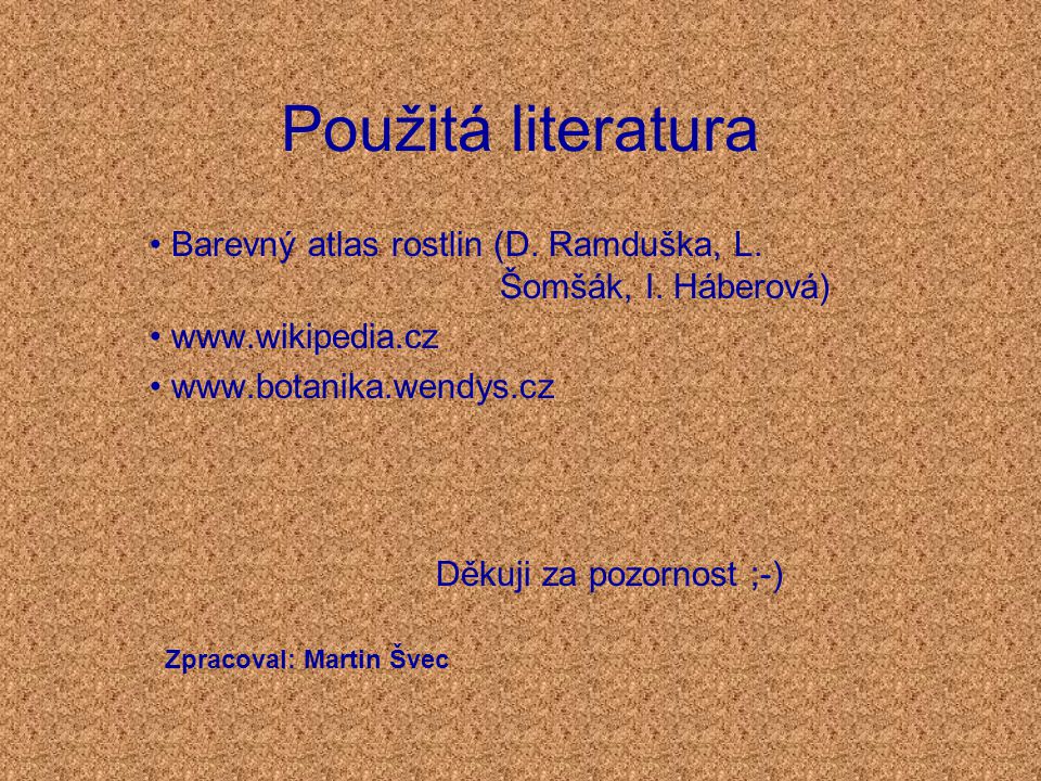 Použitá literatura Barevný atlas rostlin (D. Ramduška, L. Šomšák, I. Háberová)