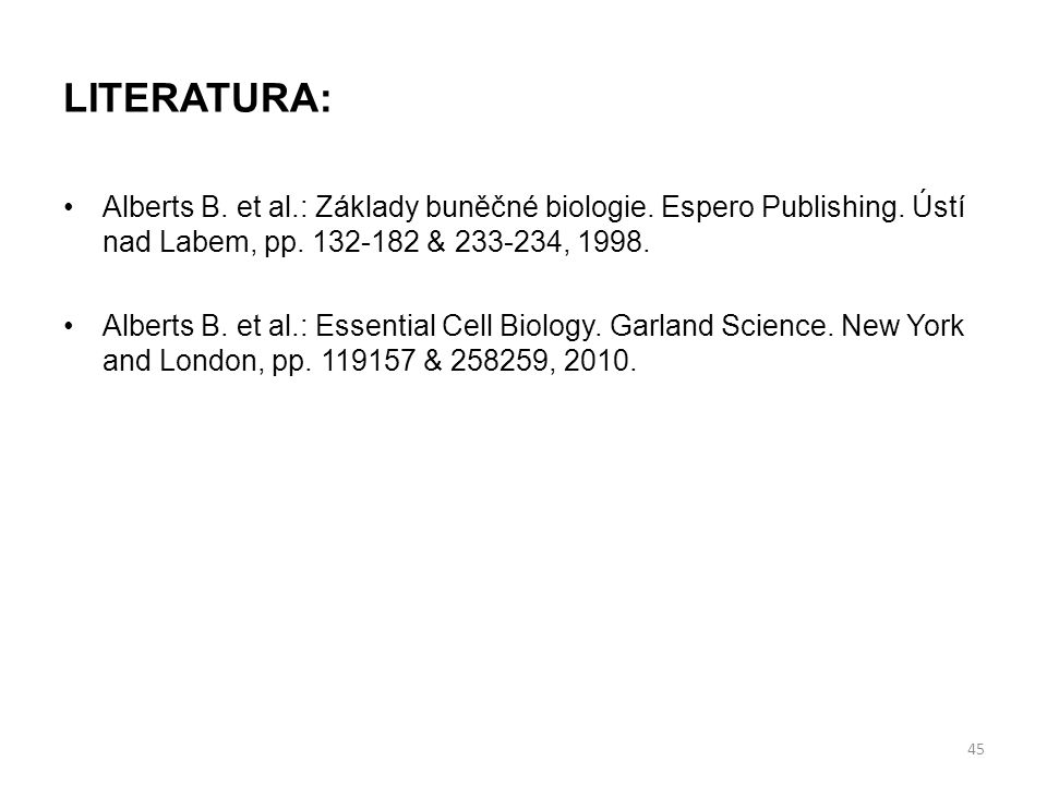 LITERATURA: Alberts B. et al.: Základy buněčné biologie. Espero Publishing. Ústí nad Labem, pp & ,