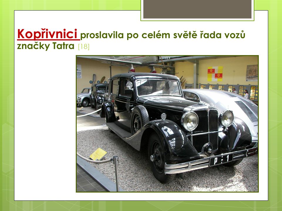Kopřivnici proslavila po celém světě řada vozů značky Tatra [18]
