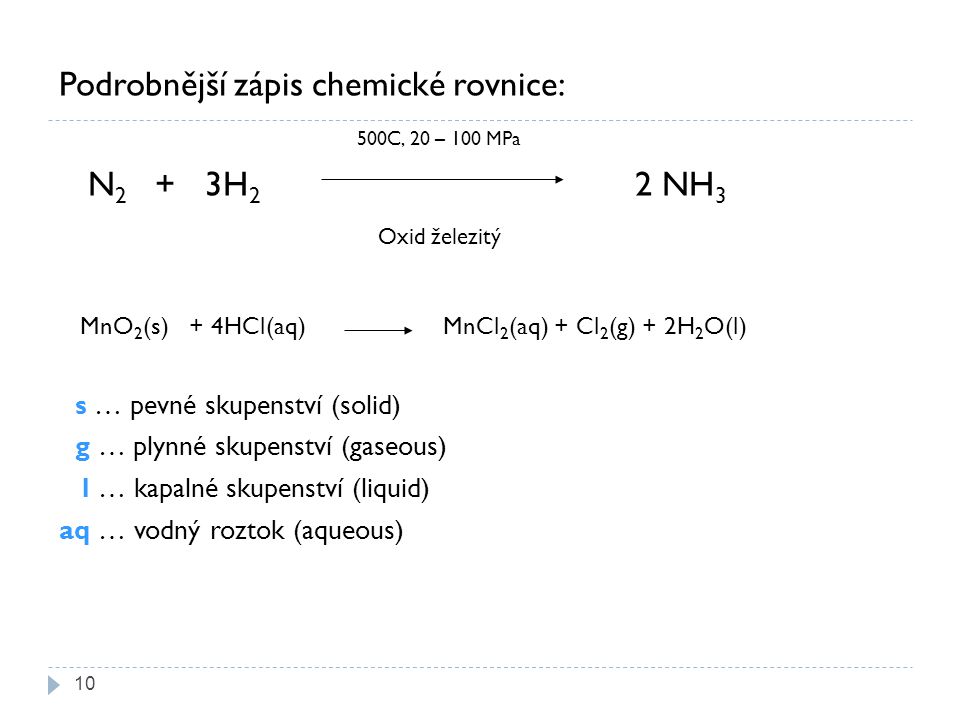 Podrobnější zápis chemické rovnice: 500C, 20 – 100 MPa N2 + 3H2 2 NH3