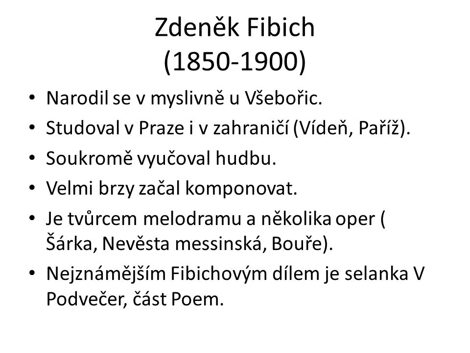Zdeněk Fibich ( ) Narodil se v myslivně u Všebořic.