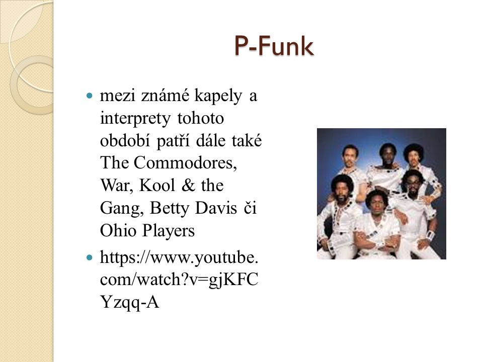 P-Funk mezi známé kapely a interprety tohoto období patří dále také The Commodores, War, Kool & the Gang, Betty Davis či Ohio Players.