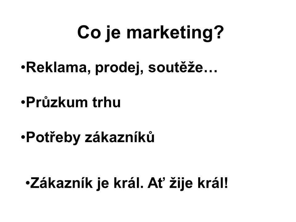 Co je marketing Reklama, prodej, soutěže… Průzkum trhu