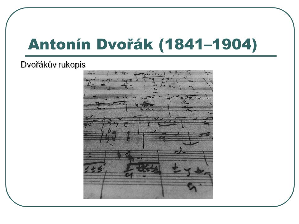 Antonín Dvořák (1841–1904) Dvořákův rukopis