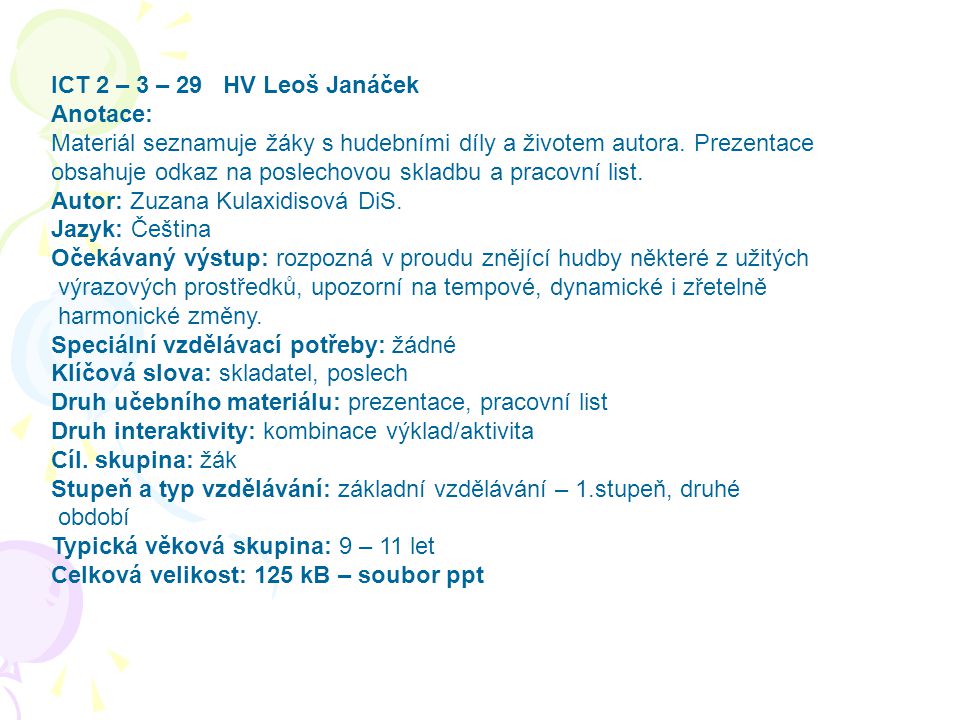 ICT 2 – 3 – 29 HV Leoš Janáček Anotace: Materiál seznamuje žáky s hudebními díly a životem autora. Prezentace.