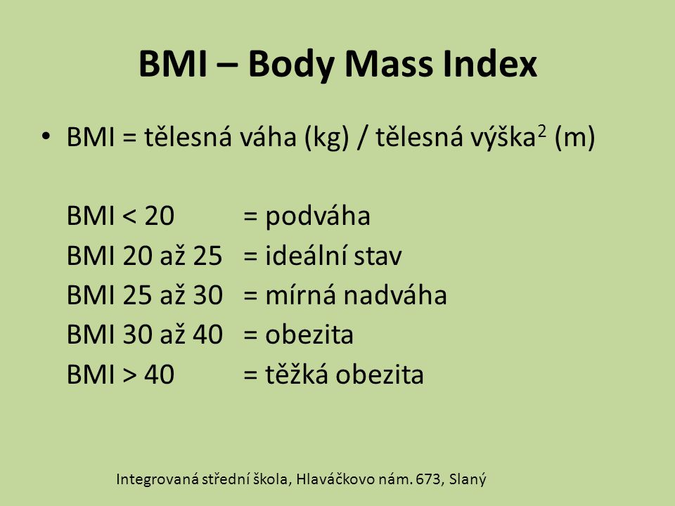 BMI – Body Mass Index BMI = tělesná váha (kg) / tělesná výška2 (m)
