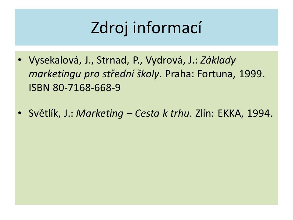 Zdroj informací Vysekalová, J., Strnad, P., Vydrová, J.: Základy marketingu pro střední školy. Praha: Fortuna, ISBN