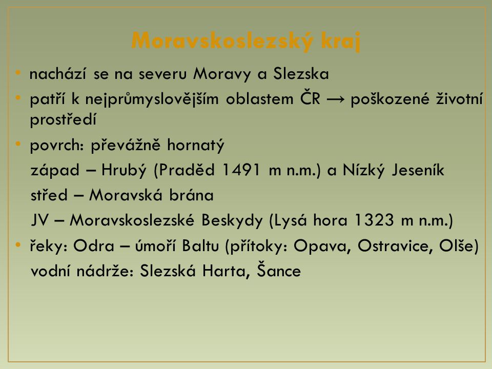 Moravskoslezský kraj nachází se na severu Moravy a Slezska