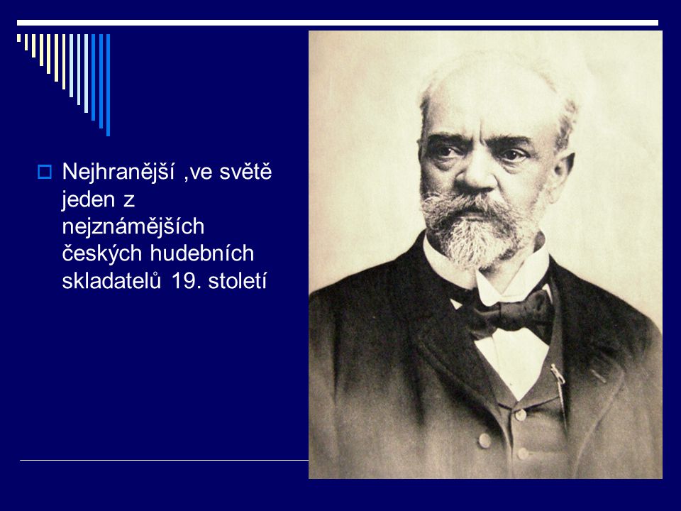 Nejhranější ,ve světě jeden z nejznámějších českých hudebních skladatelů 19. století