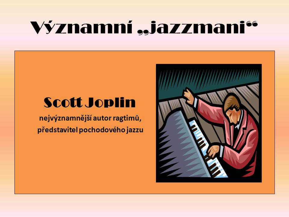 Významní „jazzmani Scott Joplin nejvýznamnější autor ragtimů,