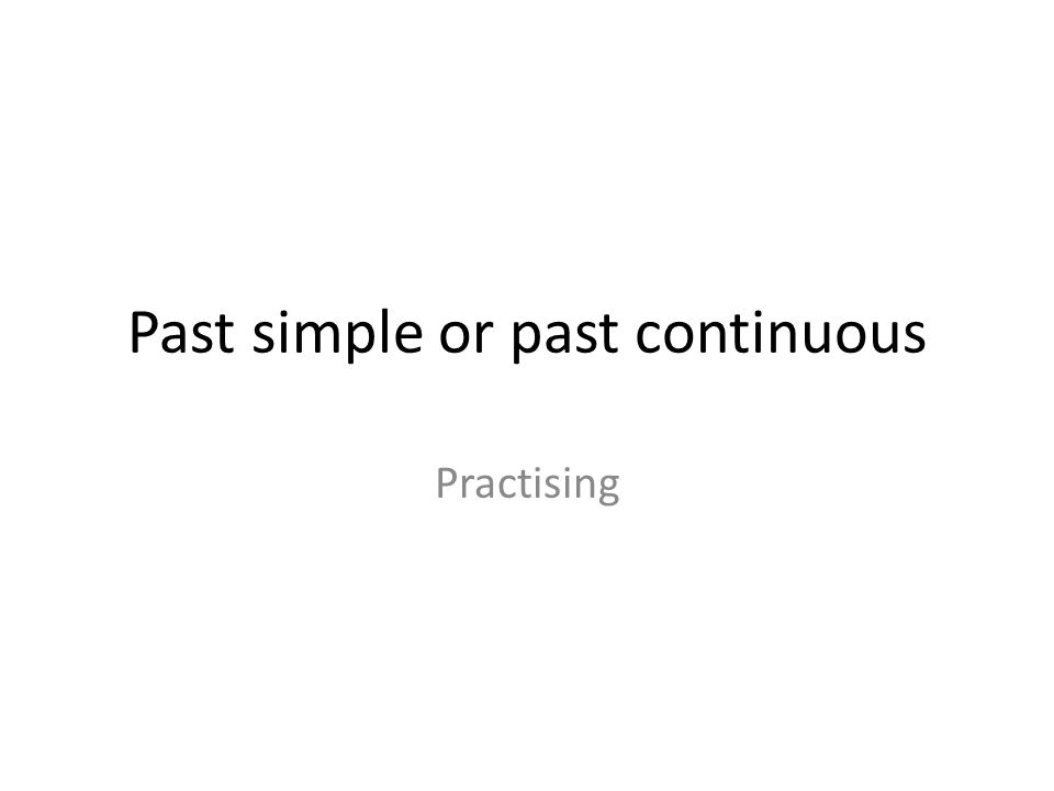 Past simple or past continuous