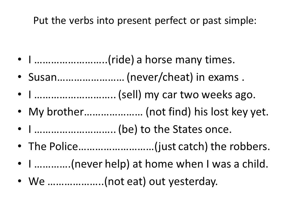 Put the verbs into present perfect or past simple: