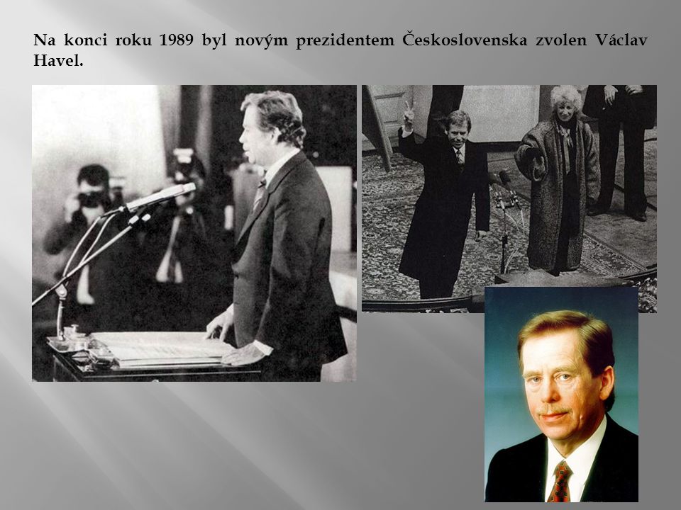 Na konci roku 1989 byl novým prezidentem Československa zvolen Václav Havel.