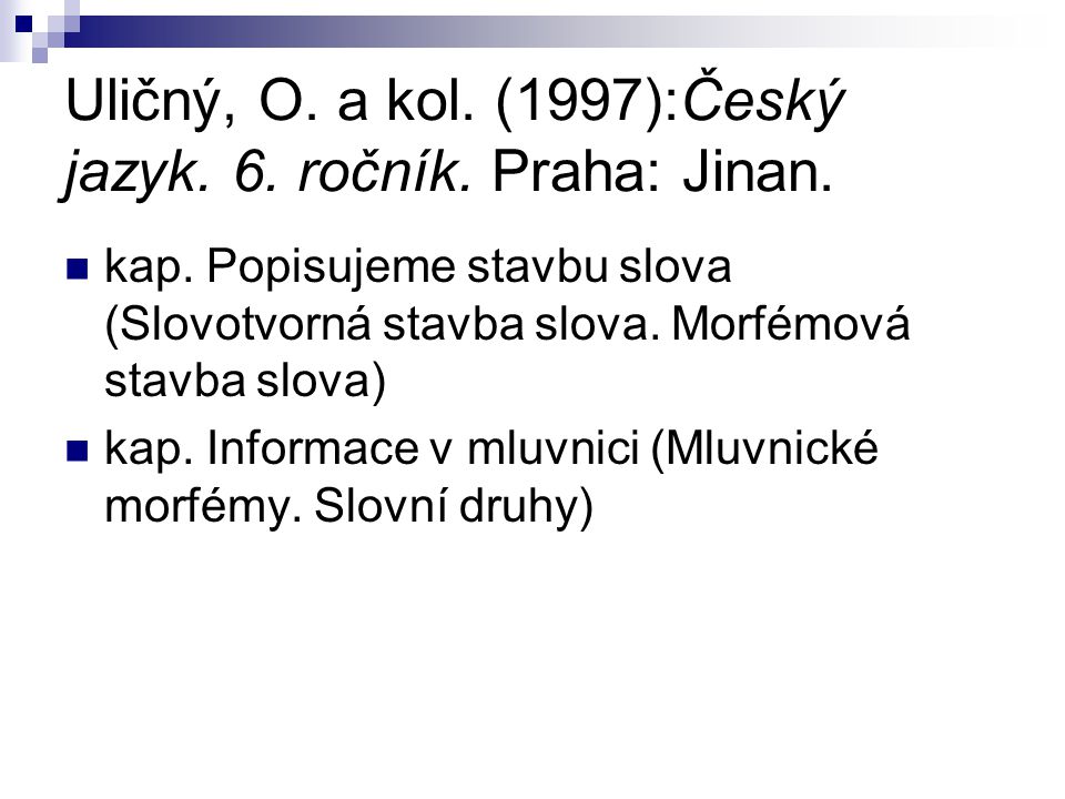 Uličný, O. a kol. (1997):Český jazyk. 6. ročník. Praha: Jinan.