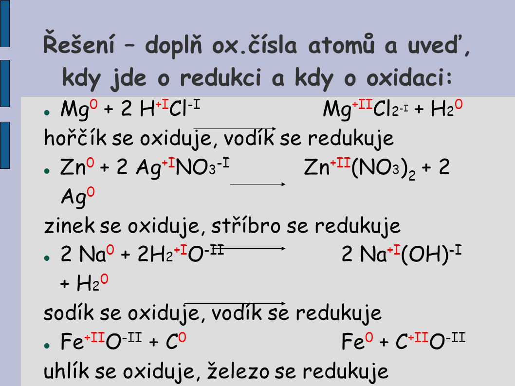 Řešení – doplň ox.čísla atomů a uveď, kdy jde o redukci a kdy o oxidaci: