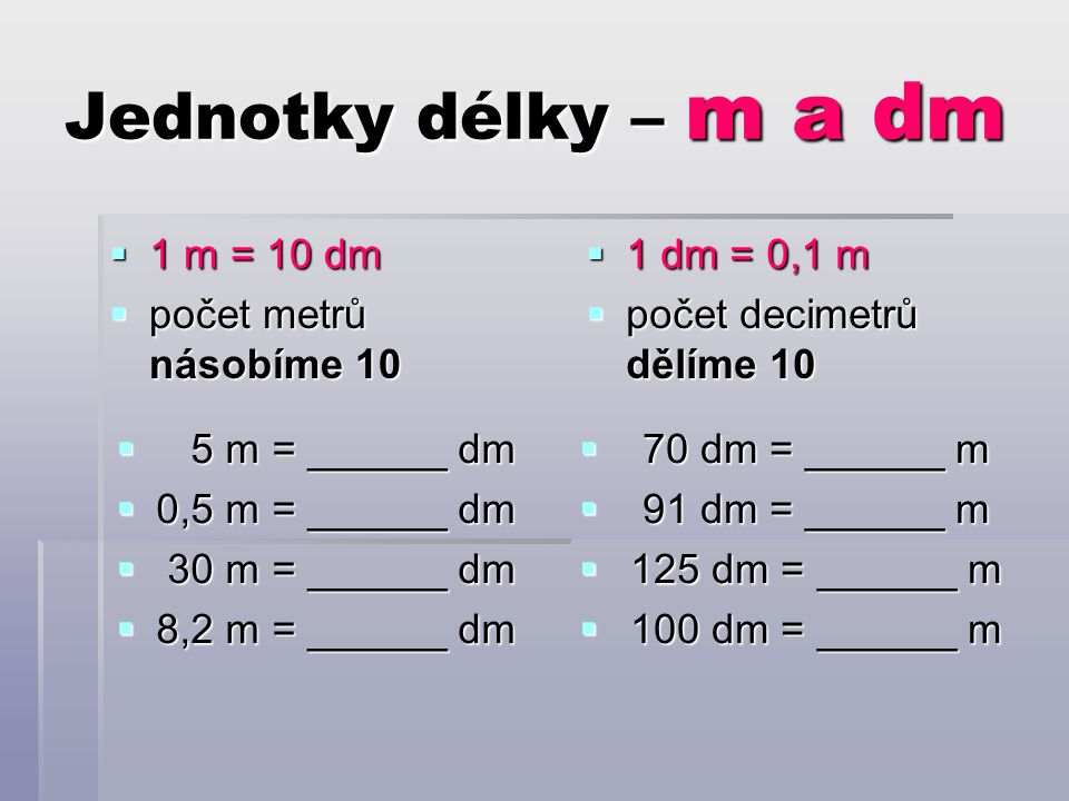Jednotky délky – m a dm 1 m = 10 dm počet metrů násobíme 10