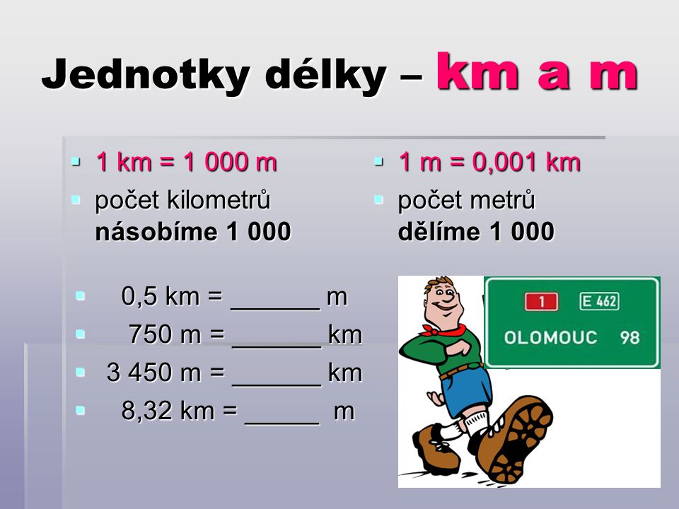 Jednotky délky – km a m 1 km = m počet kilometrů násobíme 1 000